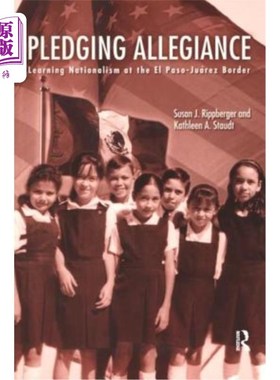 海外直订Pledging Allegiance: Learning Nationalism at the El Paso-Juarez Border 宣誓效忠:在埃尔帕索-华雷斯边境学习民