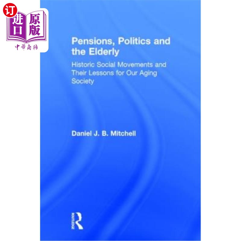 海外直订Pensions, Politics and the Elderly: Historic Social Movements and Their Lessons养老金，政治和老年人:历史