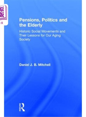 海外直订Pensions, Politics and the Elderly: Historic Social Movements and Their Lessons  养老金，政治和老年人:历史