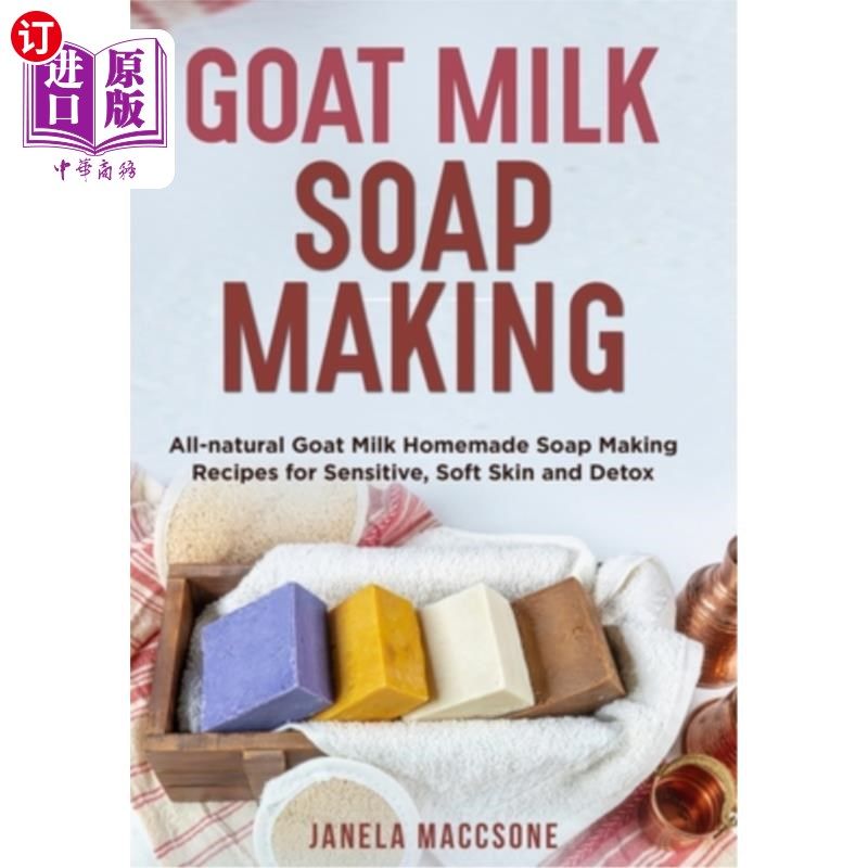 海外直订Goat Milk Soap Making: All-natural Goat Milk Homemade Soap Making Recipes for Se 羊奶肥皂制作:纯天然羊奶自