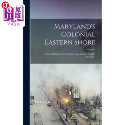 海外直订Maryland's Colonial Eastern Shore: Historical Sketches of Counties and of Some N 马里兰州的殖民东岸:县和一