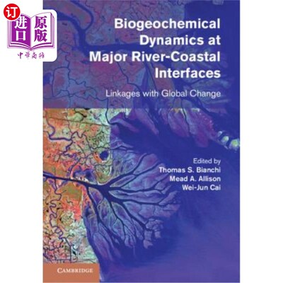 海外直订Biogeochemical Dynamics at Major River-Coastal Interfaces: Linkages with Global  主要河流-海岸界面的生物地