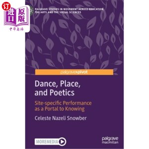海外直订Dance, Place, and Poetics: Site-Specific Performance as a Portal to Knowing 舞蹈、场所与诗学:特定场所的表演