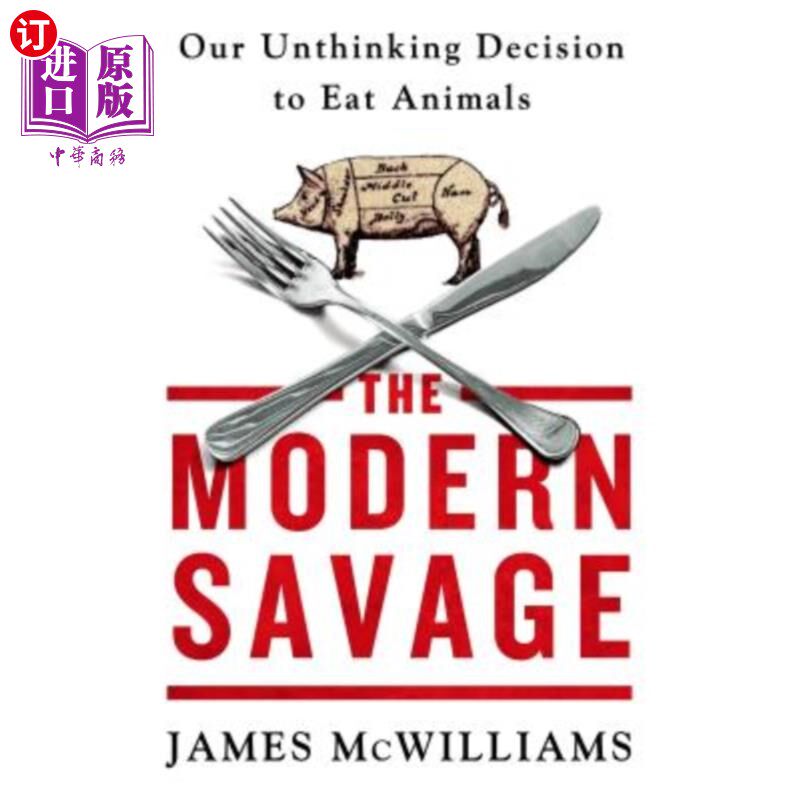 海外直订The Modern Savage: Our Unthinking Decision to Eat Animals 现代野蛮人：我们吃动物的不假思索的决定