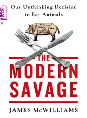 海外直订The Modern Savage: Our Unthinking Decision to Eat Animals 现代野蛮人：我们吃动物的不假思索的决定