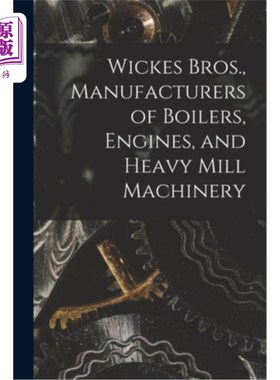 海外直订Wickes Bros., Manufacturers of Boilers, Engines, and Heavy Mill Machinery 威克斯兄弟，锅炉，发动机和重型磨