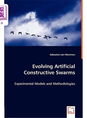 海外直订Evolving Artificial Constructive Swarms - Experimental Models and Methodologies 进化的人工构造群.实验模型和