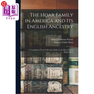 海外直订The Hoar Family in America and Its English Ancestry: a Compilation From Collecti 美国的霍尔家族及其英国血统