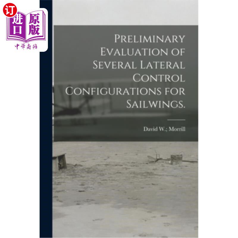 海外直订Preliminary Evaluation of Several Lateral Control Configurations for Sailwings. 几种翼面横向控制结构的初步