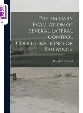 海外直订Preliminary Evaluation of Several Lateral Control Configurations for Sailwings. 几种翼面横向控制结构的初步