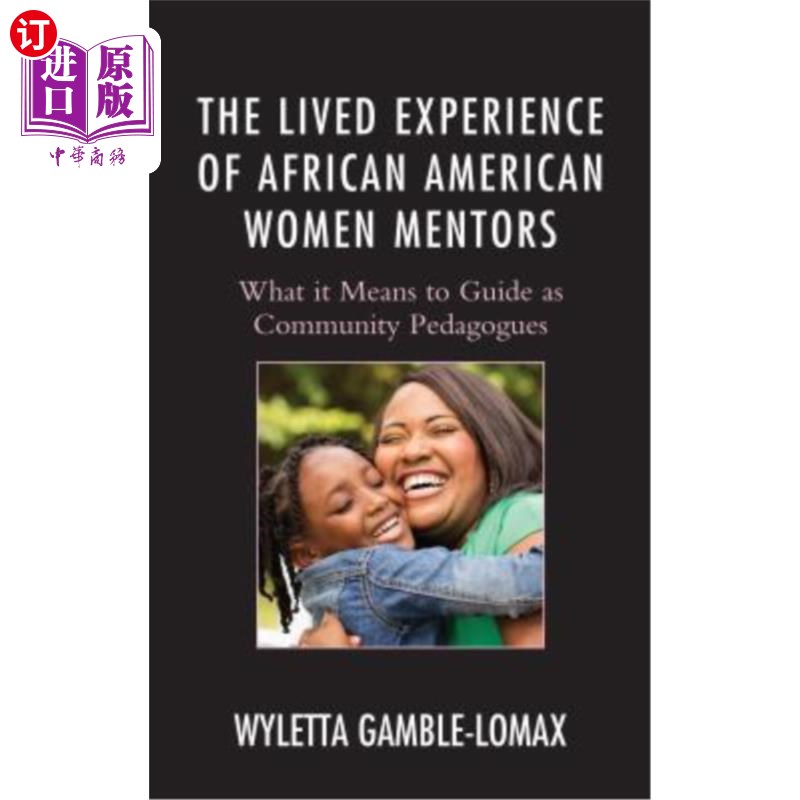 海外直订The Lived Experience of African American Women Mentors: What It Means to Guide a 非裔美国妇女导师的生活经历