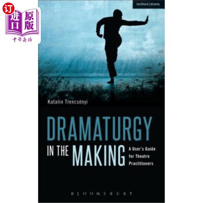 海外直订Dramaturgy in the Making: A User's Guide for Theatre Practitioners 戏剧制作：戏剧从业者用户指南