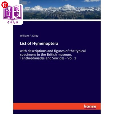 海外直订List of Hymenoptera: with descriptions and figures of the typical specimens in t 膜翅目名录:附有大英博物馆
