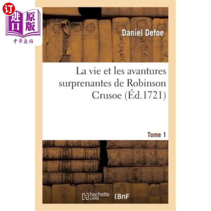 海外直订法语 La Vie Et Les Avantures Surprenantes de Robinson Crusoe.Tome 1 鲁滨逊漂流记的生活和惊人的优势。第1卷