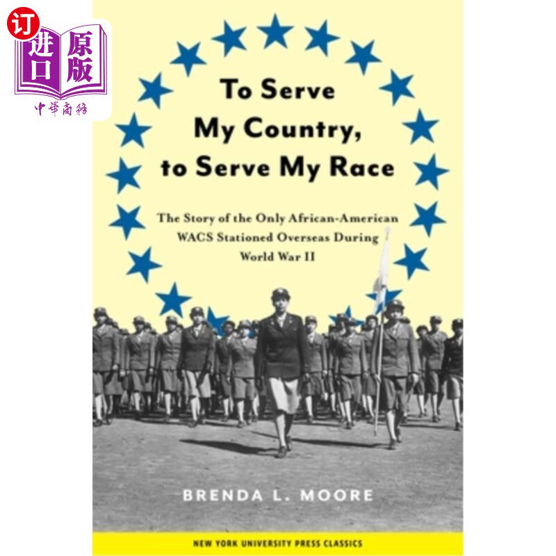 海外直订To Serve My Country, to Serve My Race: The Story of the Only African-American Wa 为我的国家服务,为我的种族