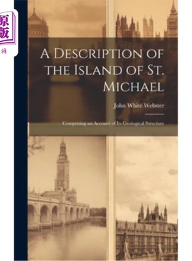 海外直订A Description of the Island of St. Michael: Comprising an Account of Its Geologi 圣迈克尔岛的描述：包括对其
