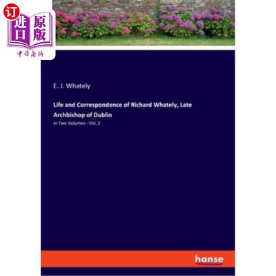 海外直订Life and Correspondence of Richard Whately, Late Archbishop of Dublin: in Two Vo 已故都柏林大主教理查德·威