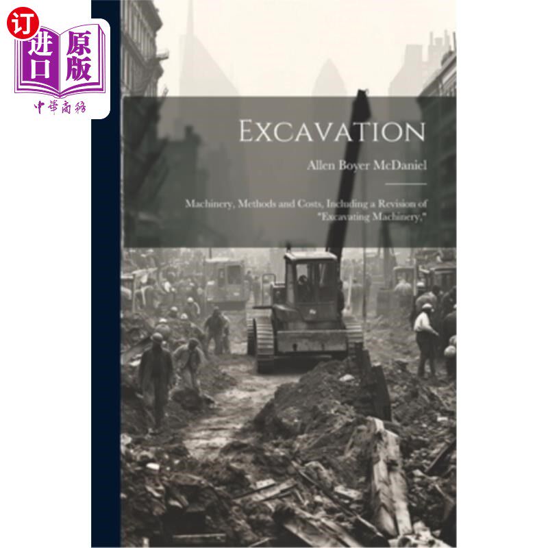 海外直订Excavation: Machinery, Methods and Costs, Including a Revision of "Excavating Ma 挖掘：机械，方法和成本，包