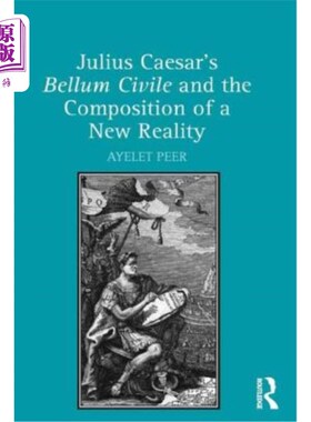 海外直订Julius Caesar's Bellum Civile and the Composition of a New Reality 凯撒的文明战争与新现实的构成