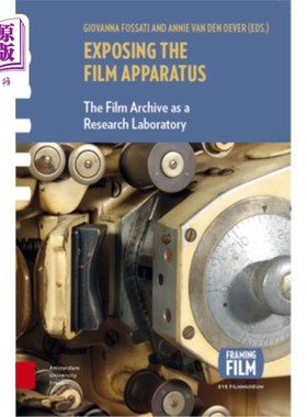 海外直订Exposing the Film Apparatus: The Film Archive as a Research Laboratory 揭露电影器材:作为研究实验室的电影资