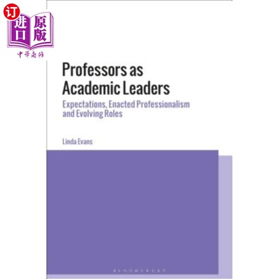 海外直订Professors as Academic Leaders: Expectations, Enacted Professionalism and Evolvi 教授作为学术带头人：期望、