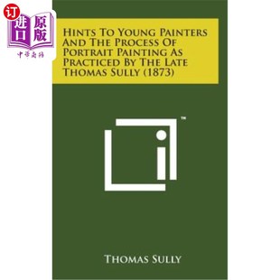 and Painters 暗示和已故托马 海外直订Hints Practiced the Young Painting Portrait Process 给年轻画家
