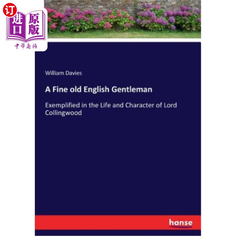 海外直订A Fine old English Gentleman: Exemplified in the Life and Character of Lord Coll 一位优秀的英国老绅士：以柯
