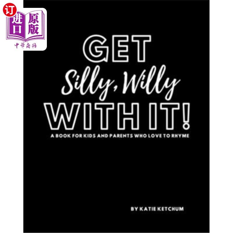 海外直订Get Silly, Willy With It!: A book for kids and parents who love to rhyme 别傻了，威利一本为喜欢押韵的孩子和