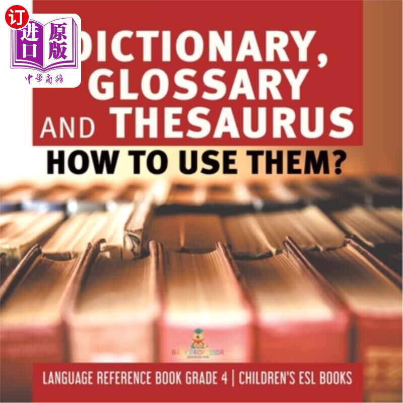 海外直订Dictionary, Glossary and Thesaurus: How To Use Them? Language Reference Book Gra 字典、词汇表和同义词表：如