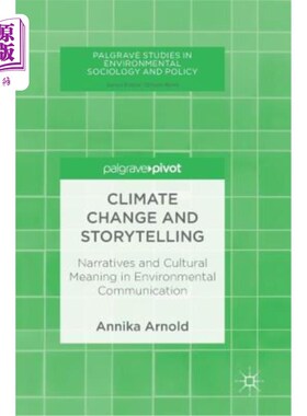 海外直订Climate Change and Storytelling: Narratives and Cultural Meaning in Environmenta 气候变化与叙事:环境传播中