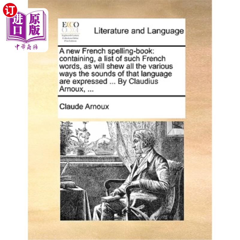 海外直订A New French Spelling-Book: Containing, a List of Such French Words, as Will She 一本新的法语拼写书:包含这