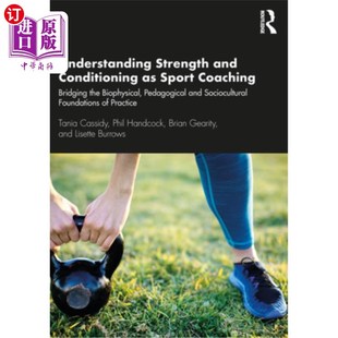 海外直订Understanding Strength and Conditioning as Sport Coaching: Bridging the Biophysi 理解力量和训练作为体育教练