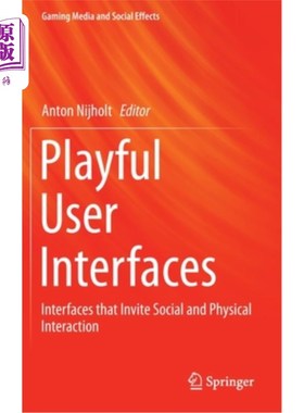海外直订Playful User Interfaces: Interfaces That Invite Social and Physical Interaction 有趣的用户界面:邀请社交和物