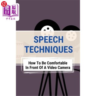 海外直订Speech Techniques: How To Be Comfortable In Front Of A Video Camera: Overcome De 演讲技巧：如何在摄像机前保
