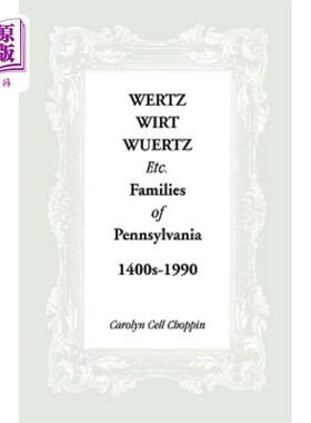 海外直订Wertz, Wirt, Wuertz, Etc. Families of Pennsylvania, 1400's-1900 Wertz、Wirt、Wuertz等宾夕法尼亚州的家庭，14
