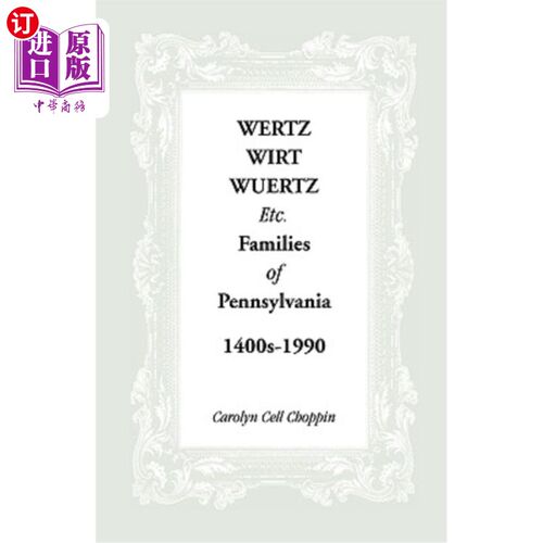 海外直订Wertz, Wirt, Wuertz, Etc. Families of Pennsylvania, 1400's-1900 Wertz、Wirt、Wuertz等宾夕法尼亚州的家庭，14