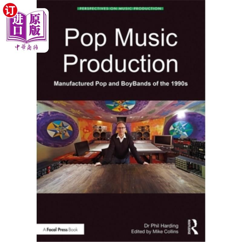 海外直订Pop Music Production: Manufactured Pop and Boybands of the 1990s 流行音乐制作:20世纪90年代的人造流行音乐和