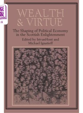 海外直订Wealth and Virtue: The Shaping of Political Economy in the Scottish Enlightenmen 财富与美德:苏格兰启蒙运动