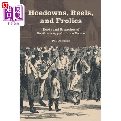 海外直订Hoedowns, Reels, and Frolics: Roots and Branches of Southern Appalachian Dance 锄头、卷轴和嬉戏：南阿巴拉契