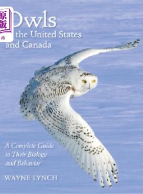 海外直订Owls of the United States and Canada: A Complete Guide to Their Biology and Beha 美国和加拿大的猫头鹰:生物