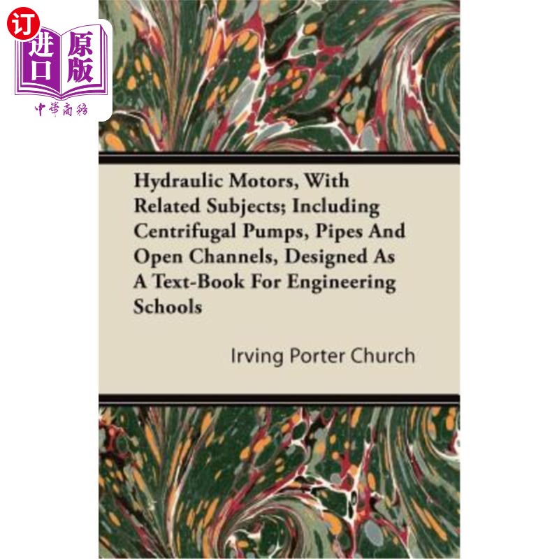 海外直订Hydraulic Motors, with Related Subjects; Including Centrifugal Pumps, Pipes and  液压马达,相关科目;包括离