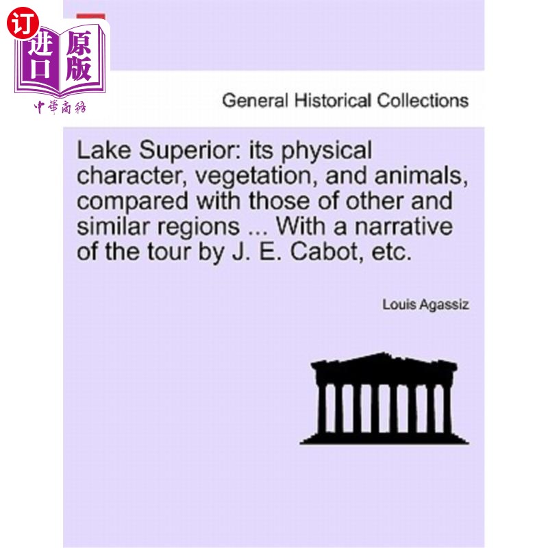 海外直订Lake Superior: Its Physical Character, Vegetation, and Animals, Compared with Th 苏必利尔湖：它的物理特征、