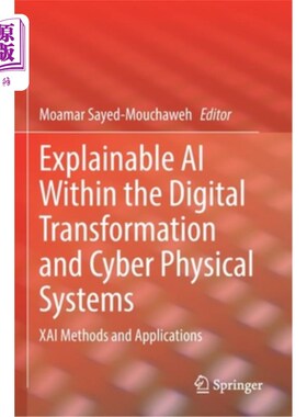 海外直订Explainable AI Within the Digital Transformation and Cyber Physical Systems: Xai 数字转换和物理系统中的