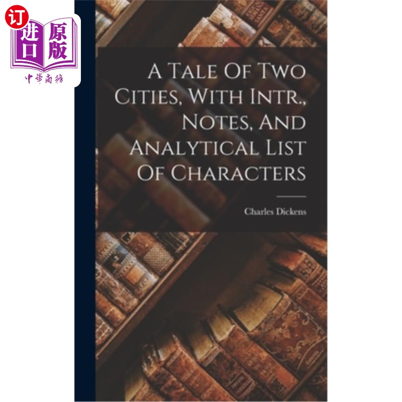海外直订A Tale Of Two Cities, With Intr., Notes, And Analytical List Of Characters 双城记，与Intr。、注释和字符分析