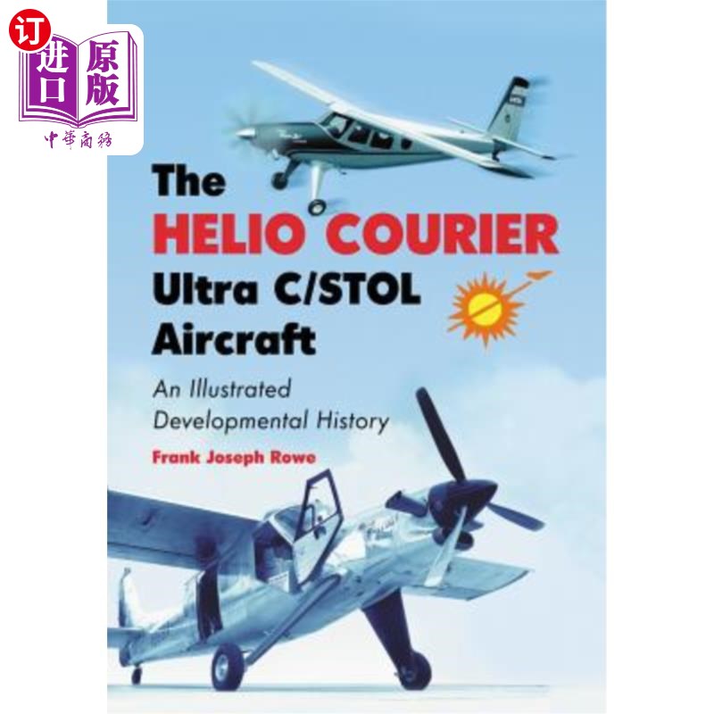 海外直订The Helio Courier Ultra C/STOL Aircraft: An Illustrated Developmental History 赫利奥信使超C/短距起降飞机:一