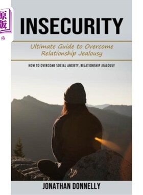 海外直订Insecurity: Ultimate Guide to Overcome Relationship Jealousy (How to Overcome So 不安全感:克服关系嫉妒的终