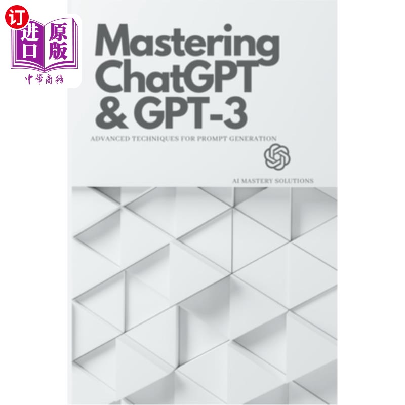 海外直订Mastering ChatGPT and GPT-3: Advanced Techniques for Prompt Generation 掌握ChatGPT和GPT-3:提示生成的高级技