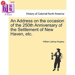 New 在纽黑文定居250周年之际发 the 250th Anniversary Occasion Hav 海外直订An Settlement Address