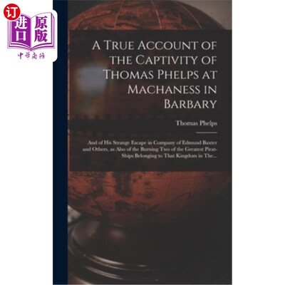 海外直订A True Account of the Captivity of Thomas Phelps at Machaness in Barbary [electr 托马斯菲尔普斯囚禁在机械在