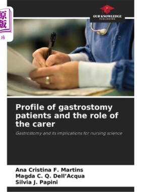 海外直订医药图书Profile of gastrostomy patients and the role of the carer 胃造口术患者的概况及护理人员的作用